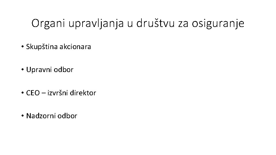 Organi upravljanja u društvu za osiguranje • Skupština akcionara • Upravni odbor • CEO