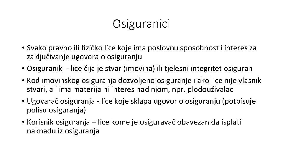 Osiguranici • Svako pravno ili fizičko lice koje ima poslovnu sposobnost i interes za