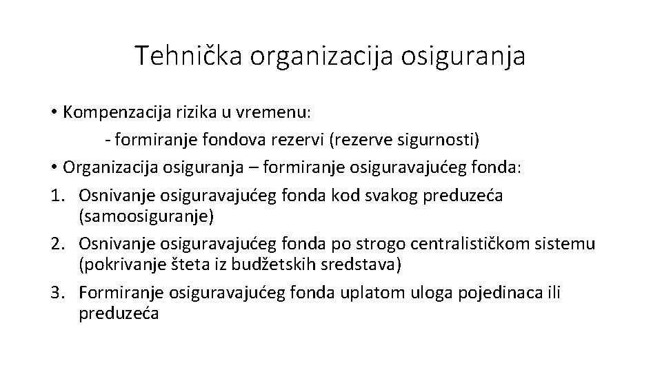 Tehnička organizacija osiguranja • Kompenzacija rizika u vremenu: - formiranje fondova rezervi (rezerve sigurnosti)