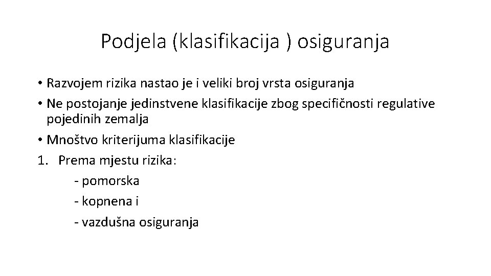 Podjela (klasifikacija ) osiguranja • Razvojem rizika nastao je i veliki broj vrsta osiguranja