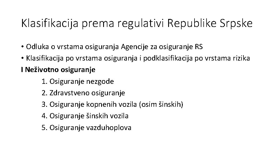Klasifikacija prema regulativi Republike Srpske • Odluka o vrstama osiguranja Agencije za osiguranje RS