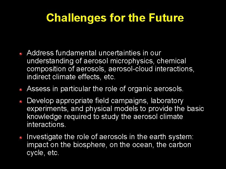 Challenges for the Future Address fundamental uncertainties in our understanding of aerosol microphysics, chemical