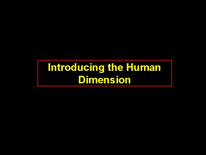 Introducing the Human Dimension 