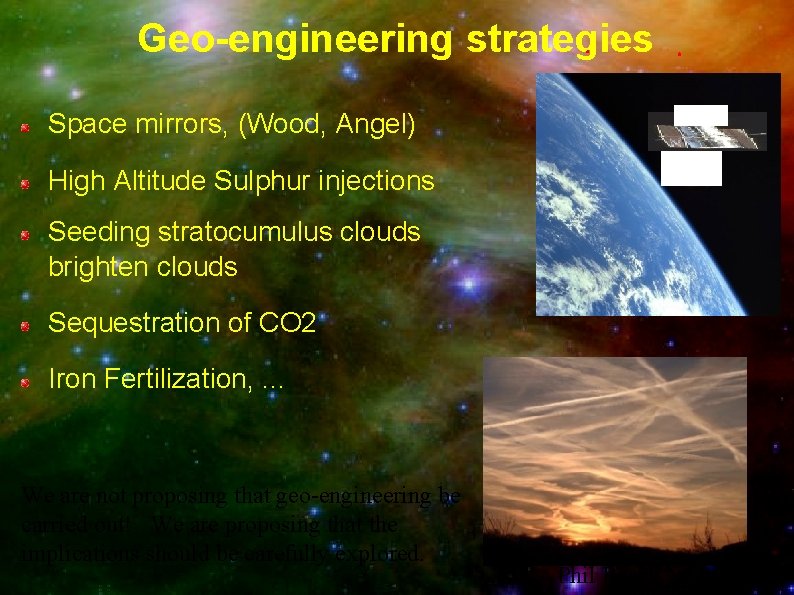 Geo-engineering strategies Space mirrors, (Wood, Angel) High Altitude Sulphur injections Seeding stratocumulus clouds brighten