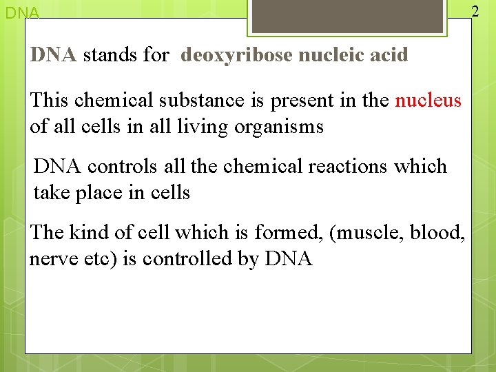 DNA stands for deoxyribose nucleic acid This chemical substance is present in the nucleus