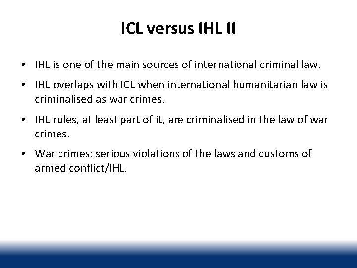 ICL versus IHL II • IHL is one of the main sources of international