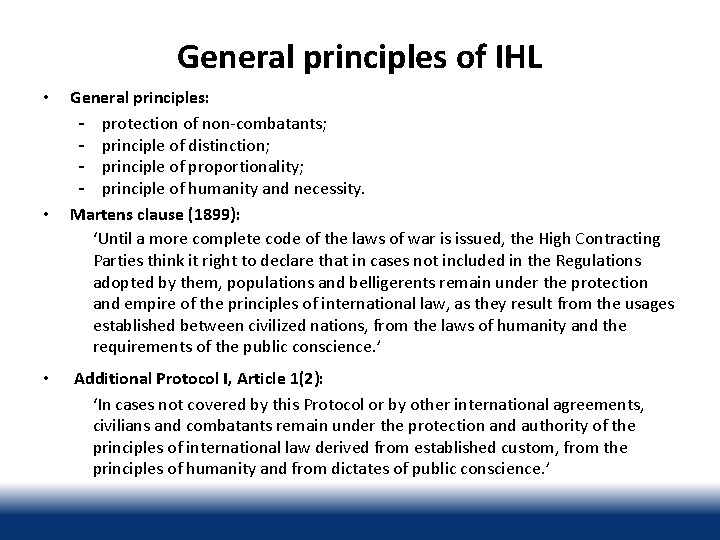 General principles of IHL • • • General principles: protection of non-combatants; principle of