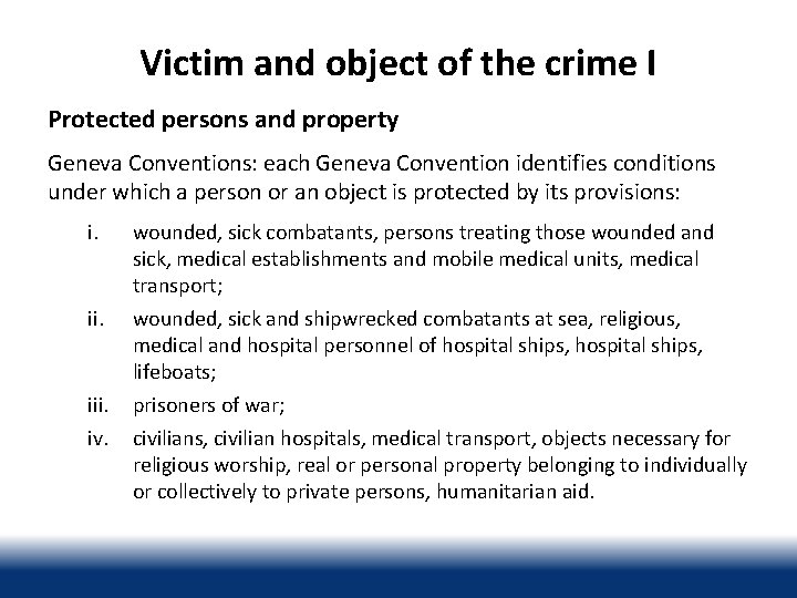 Victim and object of the crime I Protected persons and property Geneva Conventions: each