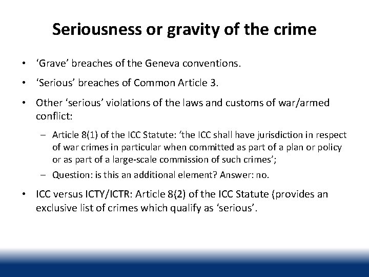 Seriousness or gravity of the crime • ‘Grave’ breaches of the Geneva conventions. •