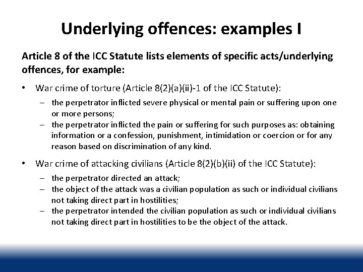 Underlying offences: examples I Article 8 of the ICC Statute lists elements of specific