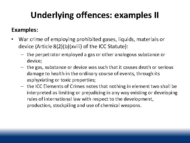 Underlying offences: examples II Examples: • War crime of employing prohibited gases, liquids, materials