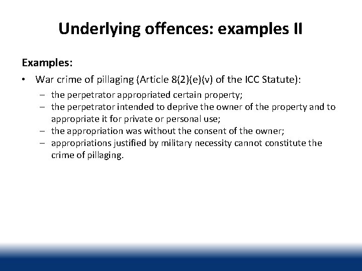 Underlying offences: examples II Examples: • War crime of pillaging (Article 8(2)(e)(v) of the