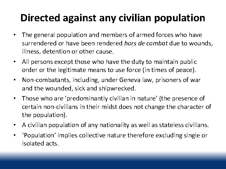 Directed against any civilian population • The general population and members of armed forces