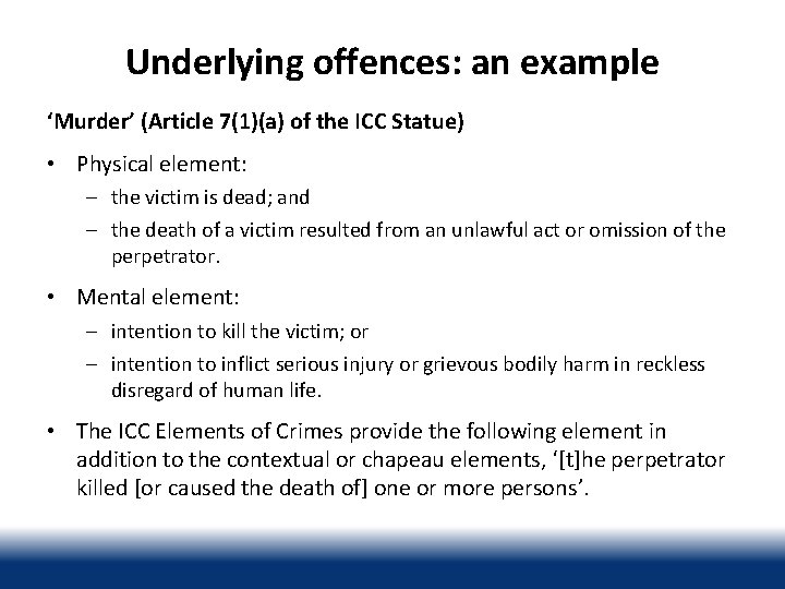 Underlying offences: an example ‘Murder’ (Article 7(1)(a) of the ICC Statue) • Physical element: