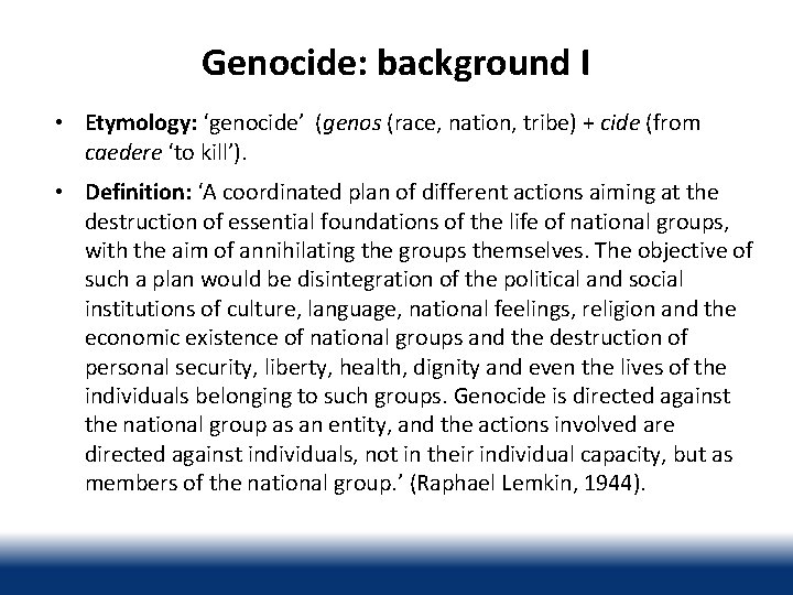 Genocide: background I • Etymology: ‘genocide’ (genos (race, nation, tribe) + cide (from caedere