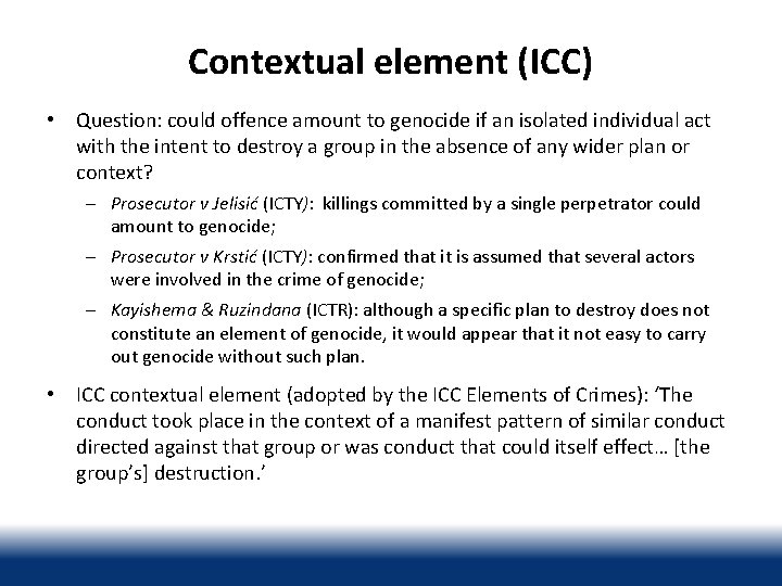 Contextual element (ICC) • Question: could offence amount to genocide if an isolated individual