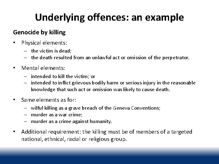 Underlying offences: an example Genocide by killing • Physical elements: – the victim is