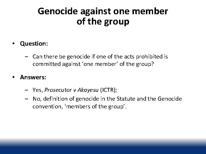 Genocide against one member of the group • Question: – Can there be genocide