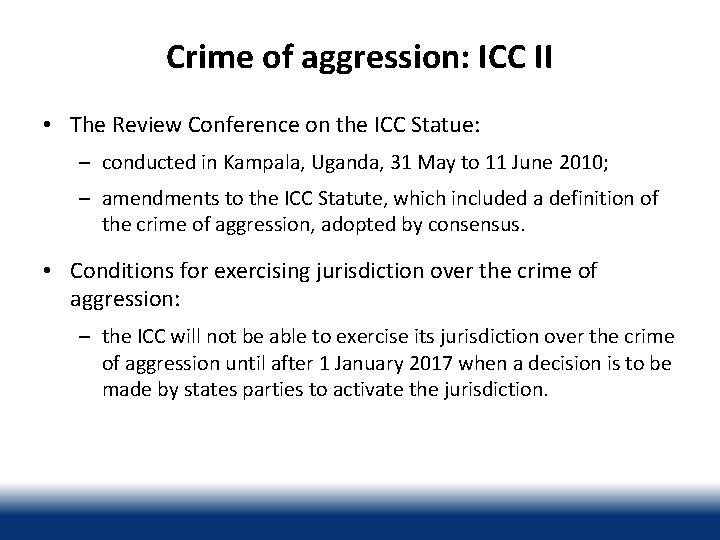 Crime of aggression: ICC II • The Review Conference on the ICC Statue: –