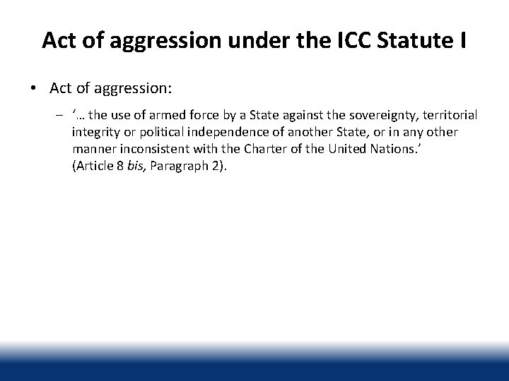 Act of aggression under the ICC Statute I • Act of aggression: – ‘…