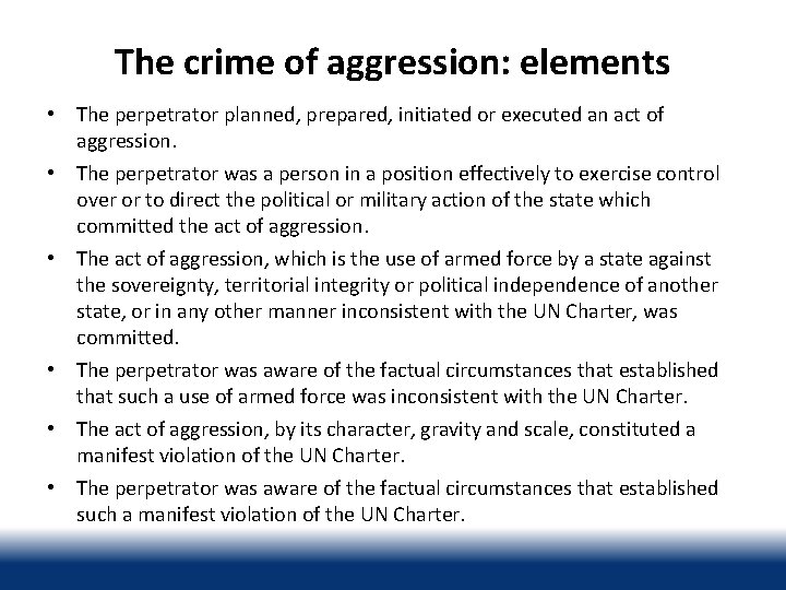 The crime of aggression: elements • The perpetrator planned, prepared, initiated or executed an
