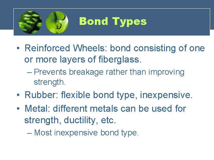 Bond Types • Reinforced Wheels: bond consisting of one or more layers of fiberglass.