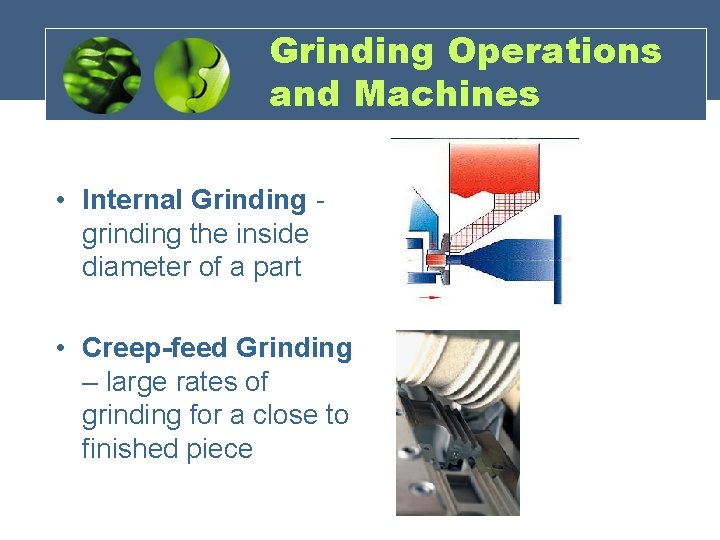 Grinding Operations and Machines • Internal Grinding - grinding the inside diameter of a