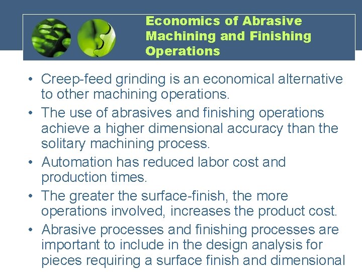 Economics of Abrasive Machining and Finishing Operations • Creep-feed grinding is an economical alternative