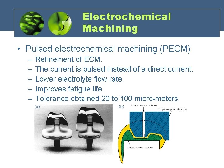 Electrochemical Machining • Pulsed electrochemical machining (PECM) – – – Refinement of ECM. The