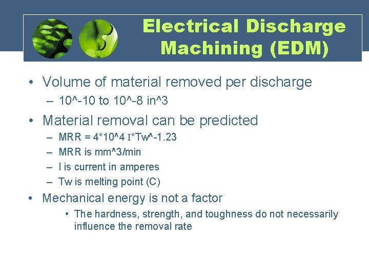 Electrical Discharge Machining (EDM) • Volume of material removed per discharge – 10^-10 to