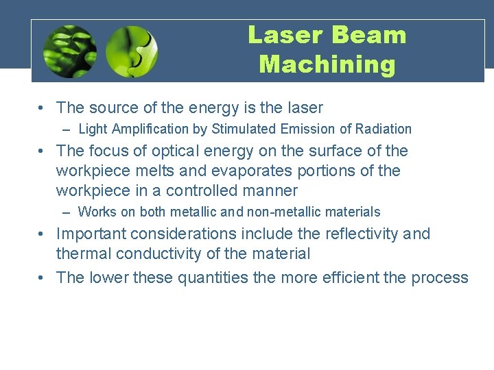 Laser Beam Machining • The source of the energy is the laser – Light