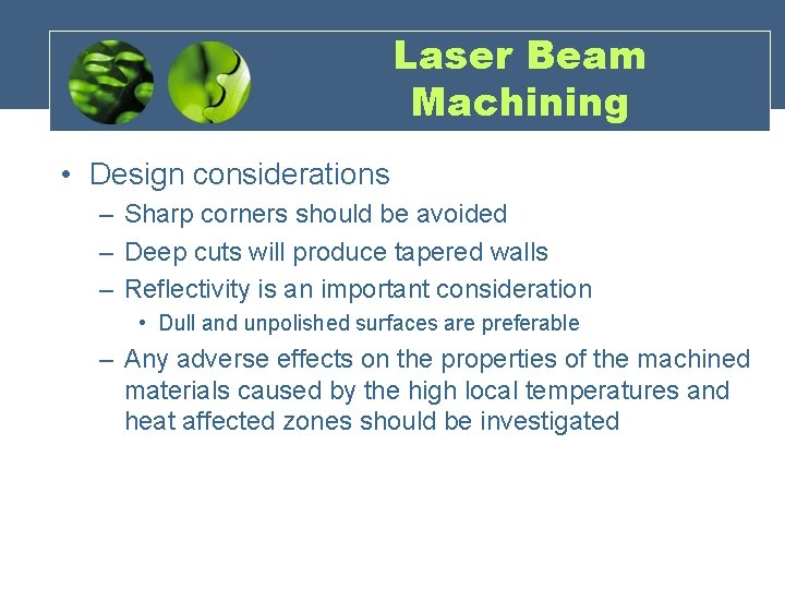 Laser Beam Machining • Design considerations – Sharp corners should be avoided – Deep