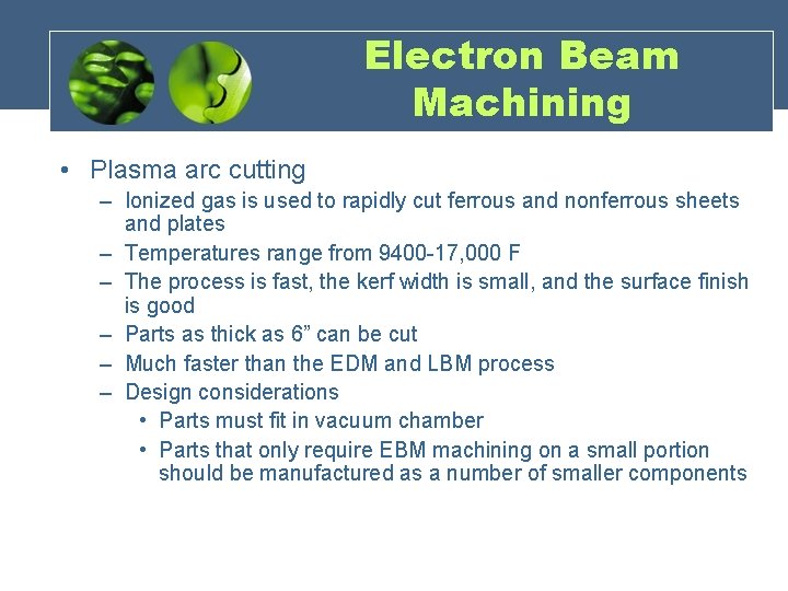 Electron Beam Machining • Plasma arc cutting – Ionized gas is used to rapidly