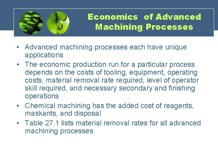 Economics of Advanced Machining Processes • Advanced machining processes each have unique applications •
