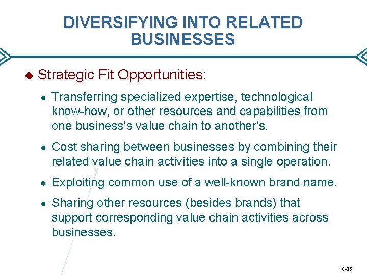 DIVERSIFYING INTO RELATED BUSINESSES Strategic Fit Opportunities: ● Transferring specialized expertise, technological know-how, or