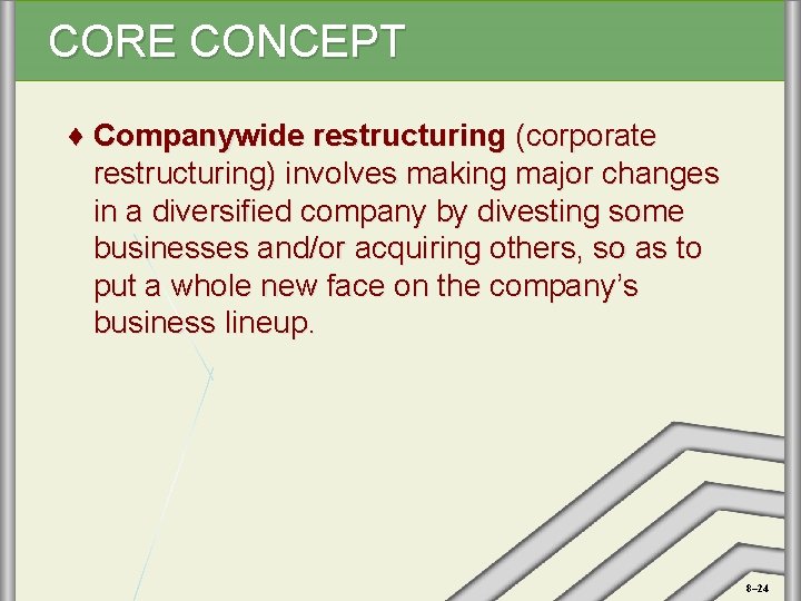 CORE CONCEPT ♦ Companywide restructuring (corporate restructuring) involves making major changes in a diversified