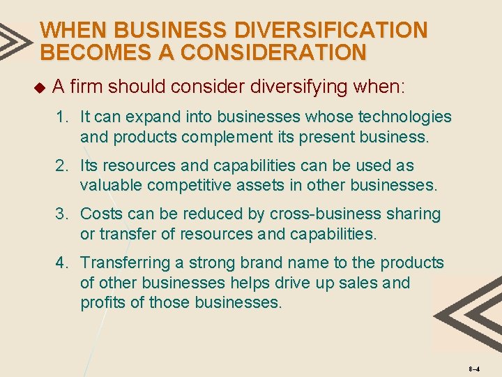 WHEN BUSINESS DIVERSIFICATION BECOMES A CONSIDERATION A firm should consider diversifying when: 1. It