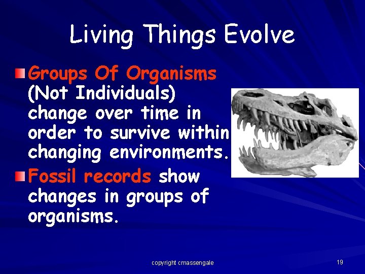 Living Things Evolve Groups Of Organisms (Not Individuals) change over time in order to