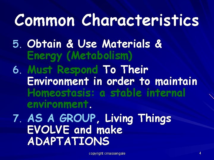 Common Characteristics 5. Obtain & Use Materials & 6. 7. Energy (Metabolism) Must Respond
