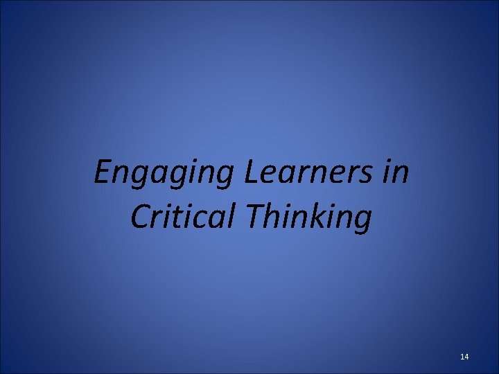 Engaging Learners in Critical Thinking 14 