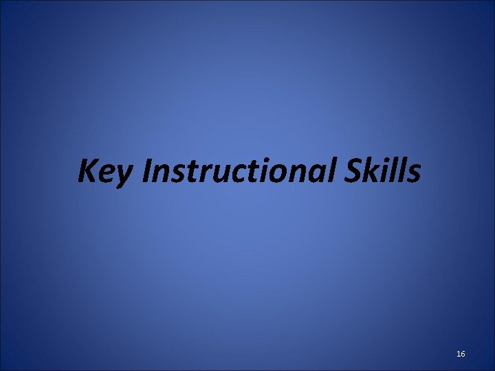 Key Instructional Skills 16 