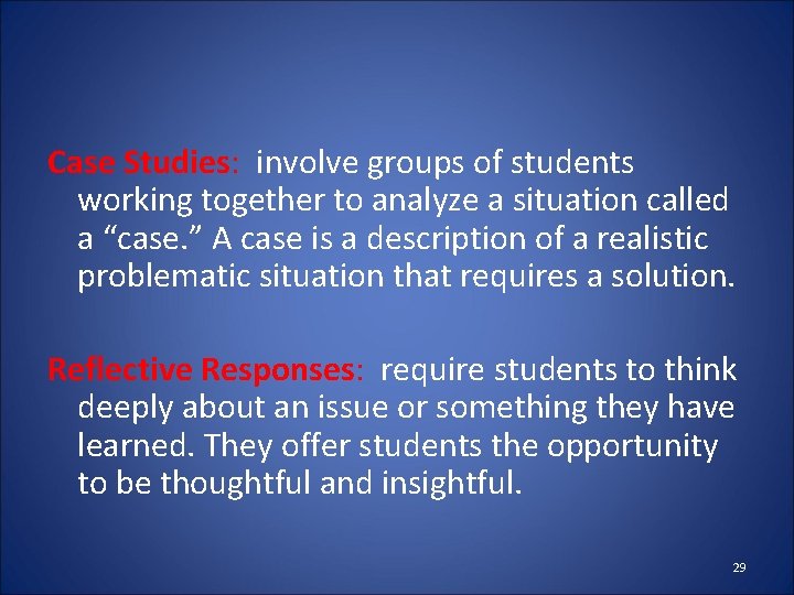 Case Studies: involve groups of students working together to analyze a situation called a