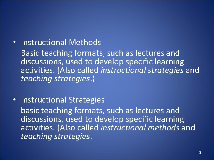  • Instructional Methods Basic teaching formats, such as lectures and discussions, used to