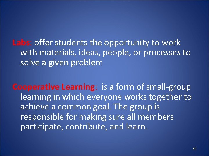 Labs: offer students the opportunity to work with materials, ideas, people, or processes to