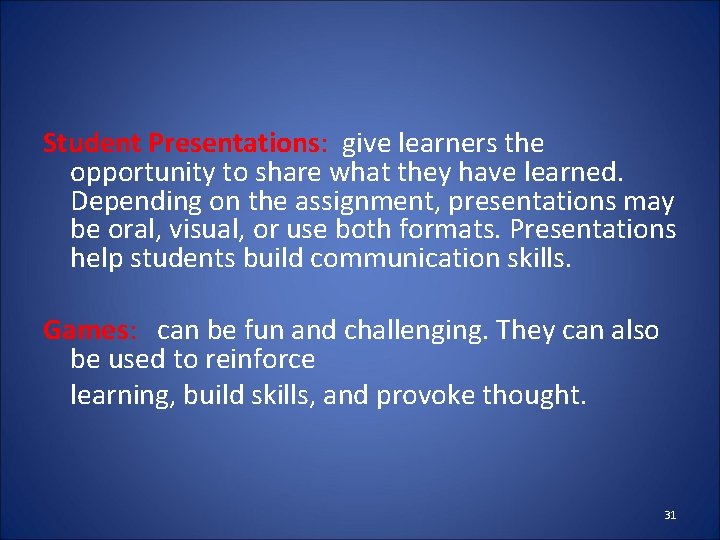 Student Presentations: give learners the opportunity to share what they have learned. Depending on