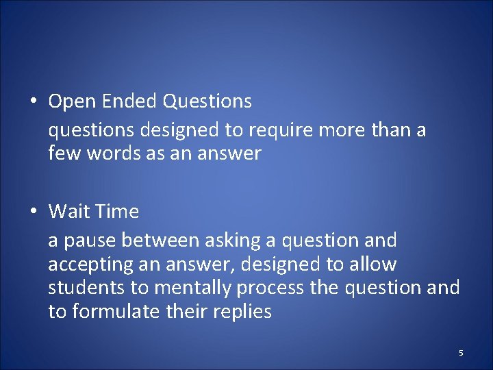  • Open Ended Questions questions designed to require more than a few words