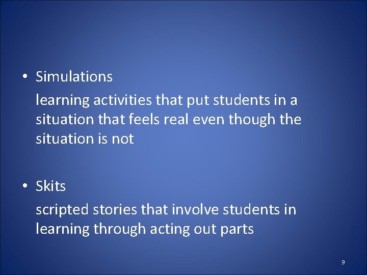 • Simulations learning activities that put students in a situation that feels real