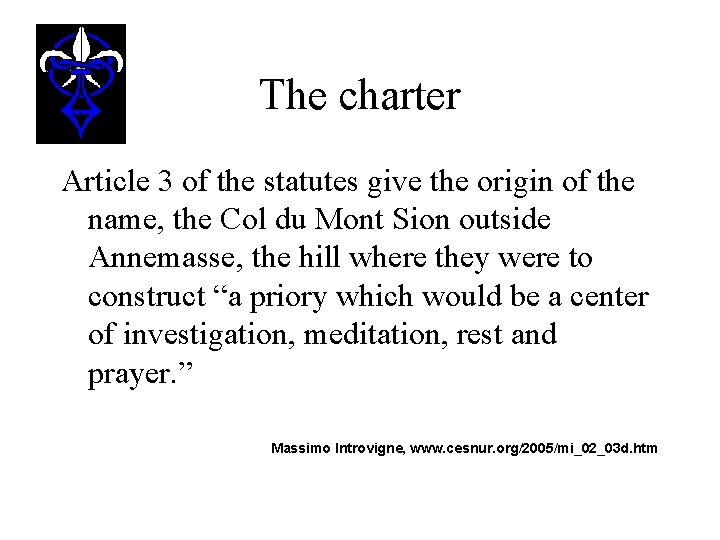 The charter Article 3 of the statutes give the origin of the name, the