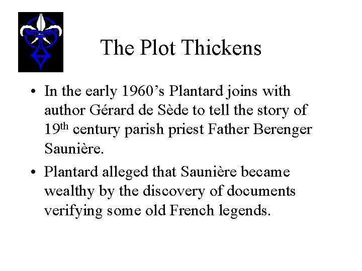 The Plot Thickens • In the early 1960’s Plantard joins with author Gérard de