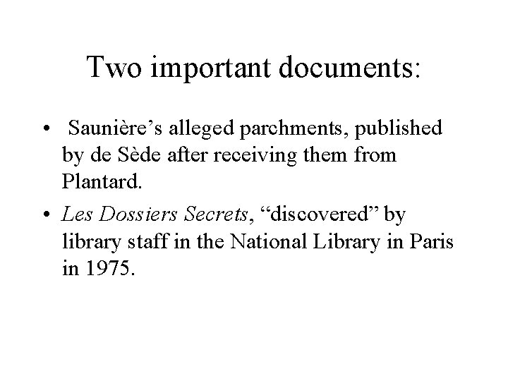 Two important documents: • Saunière’s alleged parchments, published by de Sède after receiving them